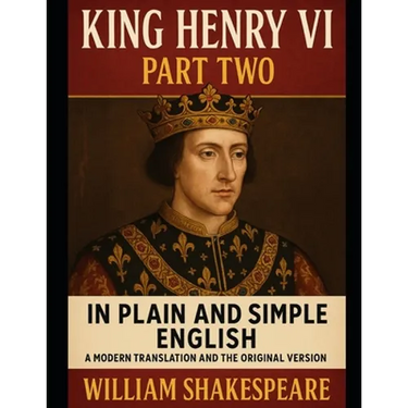 King Henry VI: Part Two In Plain and Simple English: A Modern Translation and the Original Version