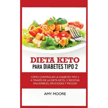 Keto Diet for Type 2 Diabetes: How to Manage Type 2 Diabetes Through the Keto Diet Plus Healthy, Delicious, and Easy Recipes!