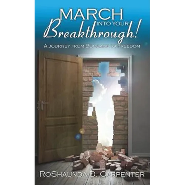 March into Your Breakthrough!: A Journey from Bondage to Freedom