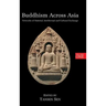 Buddhism Across Asia: Networks of Material, Intellectual and Cultural Exchange, Volume 1