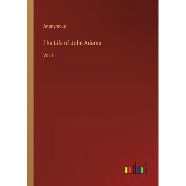 The Life of John Adams: Vol. II