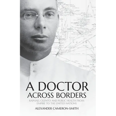A Doctor Across Borders: Raphael Cilento and public health from empire to the United Nations