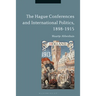 The Hague Conferences and International Politics, 1898-1915