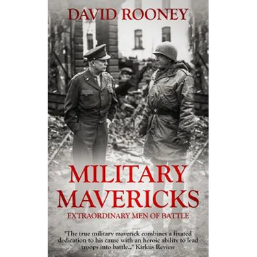 Military Mavericks: Extraordinary Men of Battle