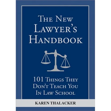 The New Lawyer's Handbook: 101 Things They Don't Teach You in Law School