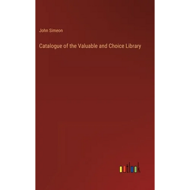 Catalogue of the Valuable and Choice Library