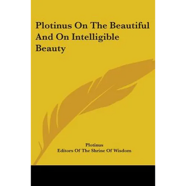 Plotinus On The Beautiful And On Intelligible Beauty
