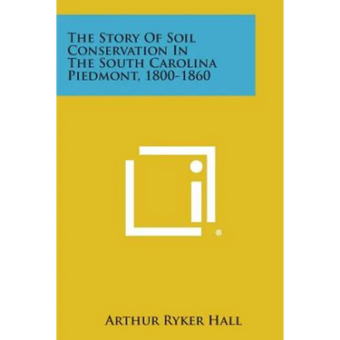 The Story of Soil Conservation in the South Carolina Piedmont, 1800-1860