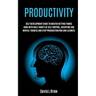Productivity: Self Development Guide To Master Getting Things Done With Daily Habits Of Self Control, Discipline And Mental Toughness And Stop Procras