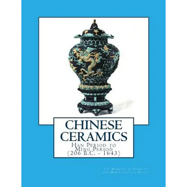 Chinese Ceramics: Han Period to Ming Period (206 B.C. - 1643)