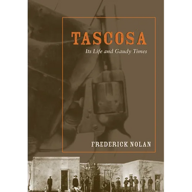 Tascosa: Its Life and Gaudy Times
