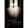 Lost: Woman, Found: Child (A Memoir): Becoming the woman I am by searching for the child I never was.
