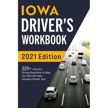 Iowa Driver's Workbook: 320+ Practice Driving Questions to Help You Pass the Iowa Learner's Permit Test