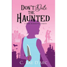Don't Date the Haunted: A Dark Romantic Comedy