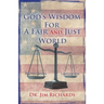 God's Wisdom for a Fair and Just World: The Simple Truth That Can Bring Peace, Safety, and Justice to Our World