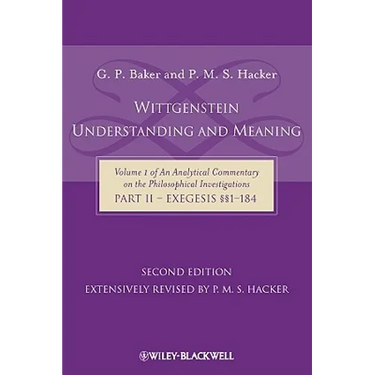 Wittgenstein: Understanding and Meaning: Volume 1 of an Analytical Commentary on the Philosophical Investigations, Part II: Exegesis §§1-184