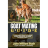 Goat Mating Guide: "A Comprehensive Manual for Successful Breeding, Reproduction, and Health Management of Goats"