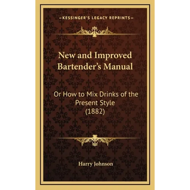 New and Improved Bartender's Manual: Or How to Mix Drinks of the Present Style (1882)