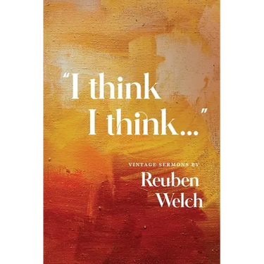 I Think I Think: Vintage Sermons by Reuben Welch