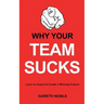 Why Your Team Sucks: Learn To Inspire and Create a Winning Culture