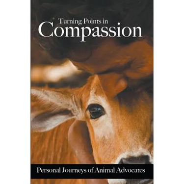 Turning Points in Compassion: Personal Journeys of Animal Advocates