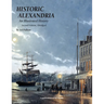 Historic Alexandria: An Illustrated History - Second Edition, Abridged