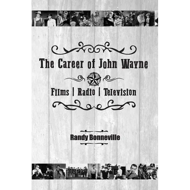 The Career of John Wayne - Films, Radio, Television