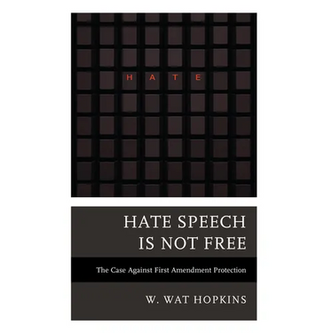 Hate Speech Is Not Free: The Case Against First Amendment Protection