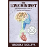 The Love Mindset: An Unconventional Guide to Healing and Happiness