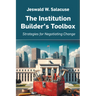 The Institution Builder's Toolbox: Strategies for Negotiating Change
