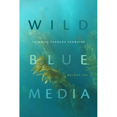 Wild Blue Media: Thinking through Seawater