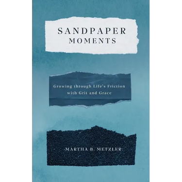 Sandpaper Moments: Growing Through Life's Friction with Grit and Grace