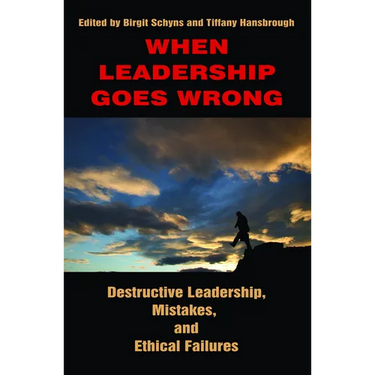 When Leadership Goes Wrong Destructive Leadership, Mistakes, and Ethical Failures
