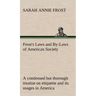 Frost's Laws and By-Laws of American Society A condensed but thorough treatise on etiquette and its usages in America, containing plain and reliable d