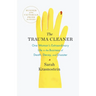 The Trauma Cleaner: One Woman's Extraordinary Life in the Business of Death, Decay, and Disaster