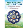 Co-Creating with Nature: Healing the Wound of Separation