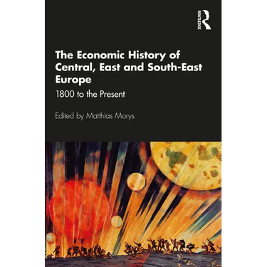 The Economic History of Central, East and South-East Europe: 1800 to the Present