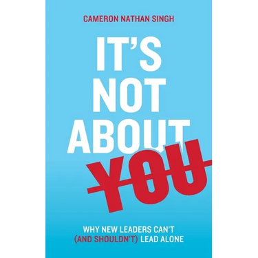 It's Not About You: Why New Leaders Can't (and shouldn't) Lead Alone