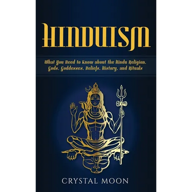 Hinduism: What You Need to Know about the Hindu Religion, Gods, Goddesses, Beliefs, History, and Rituals
