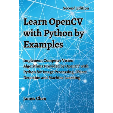 Learn OpenCV with Python by Examples: Implement Computer Vision Algorithms Provided by OpenCV with Python for Image Processing, Object Detection and M