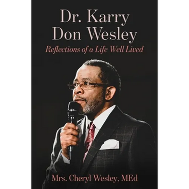 Dr. Karry Don Wesley: Reflections of a Life Well Lived