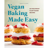 Vegan Baking Made Easy: 60 Foolproof Plant-Based Recipes