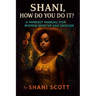 "Shani, How Do You Do It?": A Mindset Manual For Women Who've Had Enough