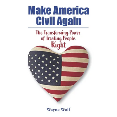 Make America Civil Again: The Transforming Power of Treating People Right