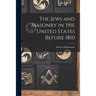 The Jews and Masonry in the United States Before 1810