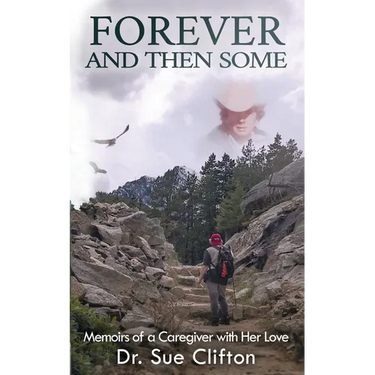 Forever and Then Some: Memoirs of a Caregiver with Her Love