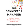 The Connector Manager: Why Some Leaders Build Exceptional Talent - and Others Don't