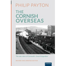 The Cornish Overseas: A History of Cornwall's 'Great Emigration'