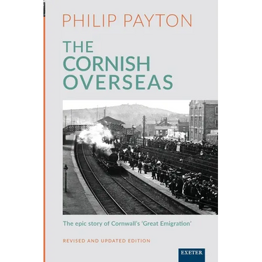 The Cornish Overseas: A History of Cornwall's 'Great Emigration'