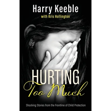 Hurting Too Much: Shocking Stories from the Frontline of Child Protection